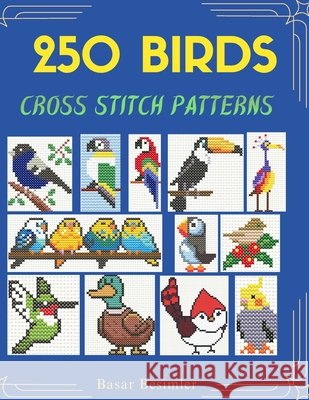 250 Birds Cross Stitch Patterns: Small. Easy. Counted Besimler, Basar 9798181946408 Independently Published - książka