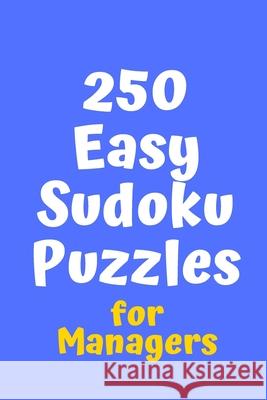 250 Easy Sudoku Puzzles for Managers Central Puzzle Agency 9781086214536 Independently Published - książka