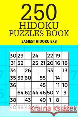 250 Hidoku Puzzle Book: Easiest Hidoku 8x8 Mindful Puzzle Books 9781717486394 Createspace Independent Publishing Platform - książka