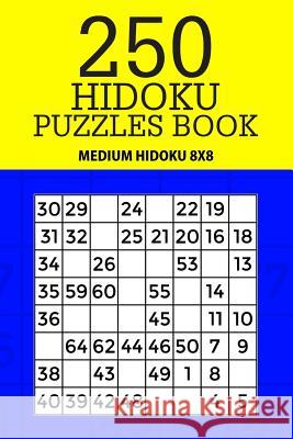 250 Hidoku Puzzle Book: Medium Hidoku 8x8 Mindful Puzzle Books 9781717486950 Createspace Independent Publishing Platform - książka