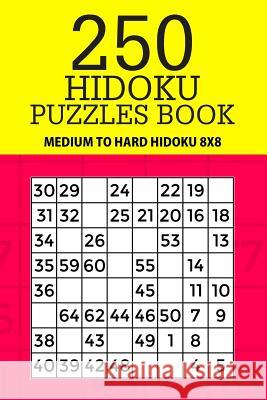 250 Hidoku Puzzle Book: Medium to Hard Hidoku 8x8 Mindful Puzzle Books 9781717488688 Createspace Independent Publishing Platform - książka