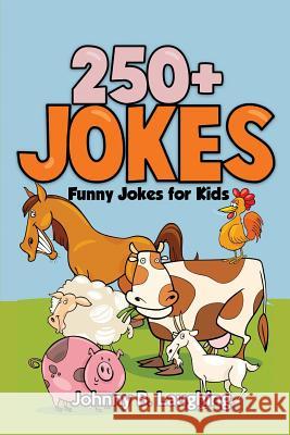 250+ Jokes: Funny Farm Animal Jokes Johnny B. Laughing 9781533425157 Createspace Independent Publishing Platform - książka