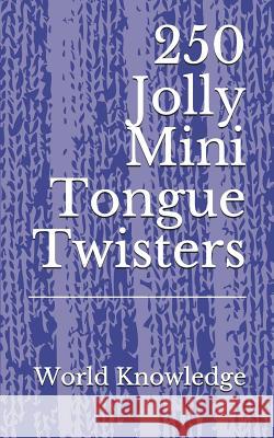 250 Jolly Mini Tongue Twisters World Knowledge 9781976743276 Independently Published - książka