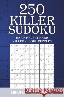 250 Killer Sudoku: Hard to Very Hard Killer Sudoku Puzzles Mindful Puzzle Books 9781727331851 Createspace Independent Publishing Platform - książka