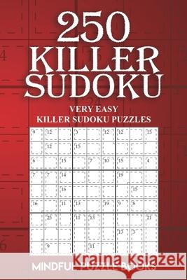 250 Killer Sudoku: Very Easy Killer Sudoku Puzzles Mindful Puzzle Books 9781727328400 Createspace Independent Publishing Platform - książka