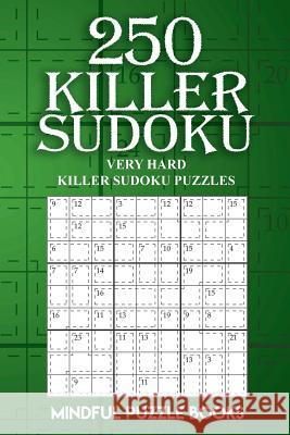 250 Killer Sudoku: Very Hard Killer Sudoku Puzzles Mindful Puzzle Books 9781727331134 Createspace Independent Publishing Platform - książka