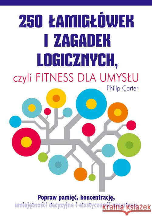 250 łamigłówek i zagadek logicznych. Carter Philip 9788363534134 K.E.Liber - książka