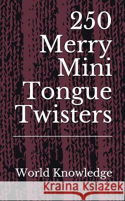 250 Merry Mini Tongue Twisters World Knowledge 9781976702822 Independently Published - książka