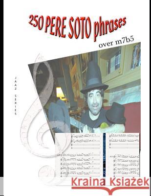 250 PERE SOTO PHRASES over m7b5 Tejedor, Pere Soto 9781981759163 Createspace Independent Publishing Platform - książka