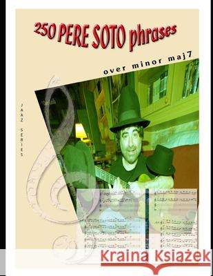 250 Pere Soto Phrases over minor maj7 Tejedor, Pere Soto 9781981749607 Createspace Independent Publishing Platform - książka