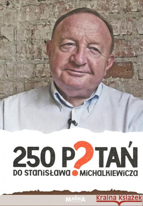 250 pytań do Stanisława Michalkiewicza Praca Zbiorowa 9788395258046 Magna Polonia - książka