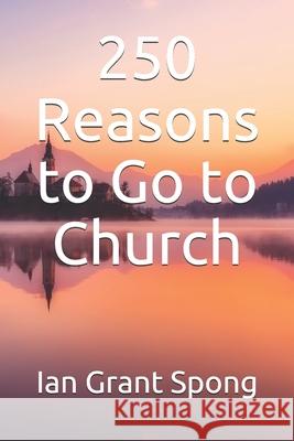 250 Reasons to Go to Church Ian Grant Spong 9781660385461 Independently Published - książka