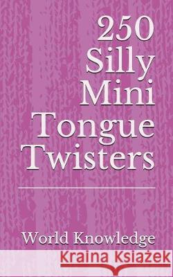 250 Silly Mini Tongue Twisters World Knowledge 9781976964534 Independently Published - książka