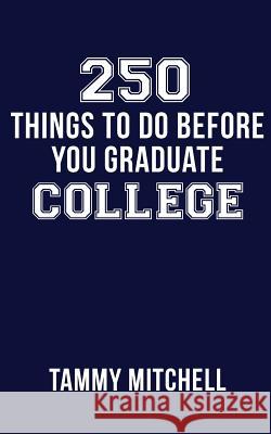 250 Things To Do Before You Graduate College Mitchell, Tammy 9781511990332 Createspace - książka