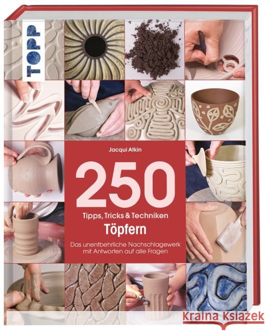 250 Tipps, Tricks & Techniken - Töpfern : Das unentbehrliche Nachschlagewerk mit Antworten auf alle Fragen Atkin, Jacqui 9783772476259 Frech - książka