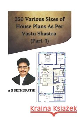 250 Various Sizes of House Plans As Per Vastu Shastra: (Part 1) As Sethu Pathi 9781708421922 Independently Published - książka