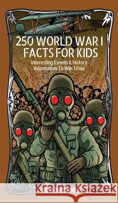 250 World War 1 Facts For Kids - Interesting Events & History Information To Win Trivia Scott Matthews 9781925992670 Alex Gibbons - książka