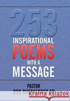 253 Inspirational Poems with a Message Pastor Bob Ruegsegge 9781503568990 Xlibris Corporation - książka