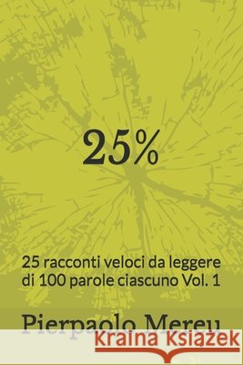 25%: 25 racconti veloci da leggere di 100 parole ciascuno Vol. 1 Mereu, Pierpaolo 9798857049235 Independently Published - książka