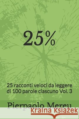 25%: 25 racconti veloci da leggere di 100 parole ciascuno Vol. 3 Mereu, Pierpaolo 9798294708306 Independently Published - książka