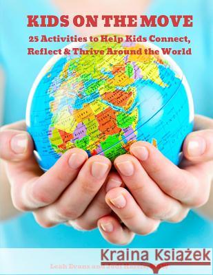 25 Activities to Help Kids Connect, Reflect & Thrive Around the World: Kids on the Move Leah Moorefield Evans Jodi Harri 9781985388857 Createspace Independent Publishing Platform - książka