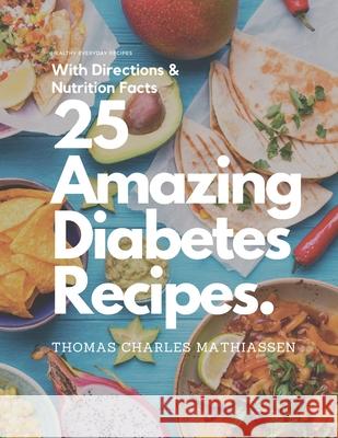 25 Amazing Diabetes Recipes Thomas Charles Mathiassen 9781670661708 Independently Published - książka