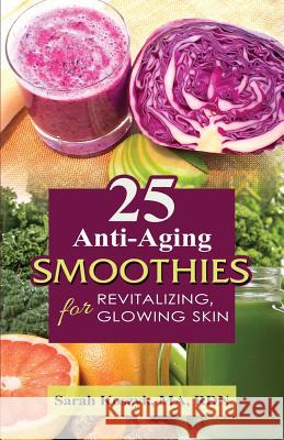 25 Anti-Aging Smoothies for Revitalizing, Glowing Skin: 25 smoothie recipes with less than 300 calories per smoothie. Gluten-free, dairy-free, soy-fre Koszyk, Ma Rdn Sarah 9781523698226 Createspace Independent Publishing Platform - książka