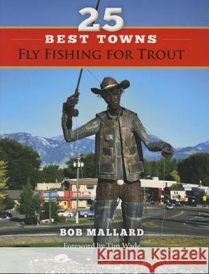 25 Best Towns Fly Fishing for Trout Bob Mallard Tim Wade 9781634969017 Stonefly Press - książka