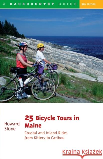 25 Bicycle Tours in Maine: Coastal and Inland Rides from Kittery to Caribou Howard Stone 9780881504101 Backcountry Guides - książka