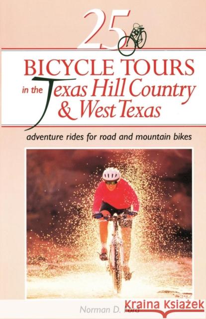 25 Bicycle Tours in the Texas Hill Country and West Texas: Adventure Rides for Road and Mountain Bikes Ford, Norman D. 9780881503241 Countryman Press - książka