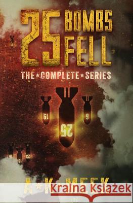 25 Bombs Fell: The Complete Series A. K. Meek 9781534638549 Createspace Independent Publishing Platform - książka