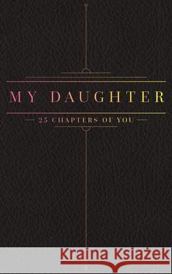25 Chapters Of You: My Daughter Jacob N. Bollig 9780999599761 Anom Aly Publishing, LLC - książka