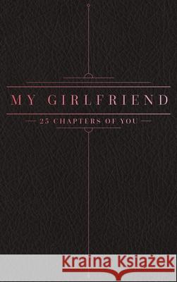 25 Chapters Of You: My Girlfriend Jacob N. Bollig 9781733196307 Anom Aly Publishing, LLC - książka