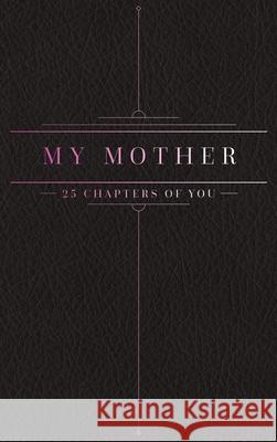25 Chapters Of You: My Mother Jacob N. Bollig 9781733196345 Anom Aly Publishing, LLC - książka