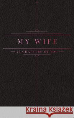 25 Chapters Of You: My Wife Jacob N. Bollig 9781733196390 Anom Aly Publishing, LLC - książka