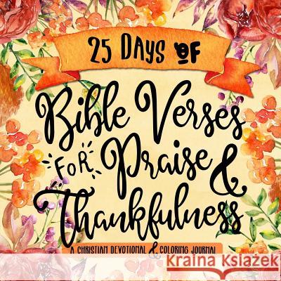 25 Days of Bible Verses for Praise & Thankfulness: A Christian Devotional & Coloring Journal Shalana Frisby 9781947209909 123 Journal It Publishing - książka