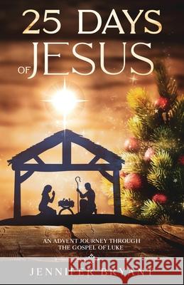 25 Days of Jesus: An Advent Journey through the Gospel of Luke Jennifer Bryant 9781737746805 Practical Family - książka