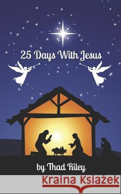 25 Days with Jesus: A Christmas Devotional Thad Riley 9781730890659 Independently Published - książka
