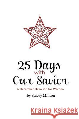 25 Days With Our Savior: A December Devotion for Women Minton, Stacey 9781466457669 Createspace - książka