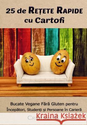 25 de Retete Rapide Cu Cartofi: Carte de Bucate Vegane Fara Gluten Pentru Incepatori Cristina G 9781720463504 Createspace Independent Publishing Platform - książka