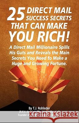 25 Direct Mail Success Secrets That Can Make You Rich T. J. Rohleder 9781933356235 M.O.R.E. Incorporated - książka