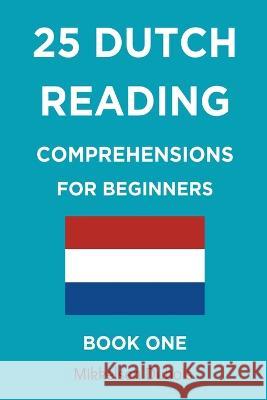 25 Dutch Reading Comprehensions for Beginners: Book One Mikkelsen DuBois   9798215733042 Mikkelsen DuBois - książka