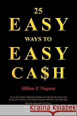 25 Easy Ways to Easy Cash Hilton E. Nugara 9781477509425 Createspace - książka