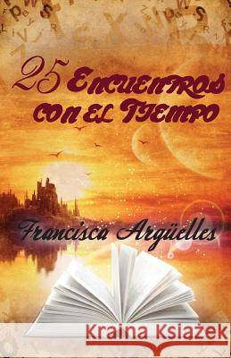 25 Encuentros con el Tiempo Arguelles, Francisca 9780985392390 Dhar Services - książka