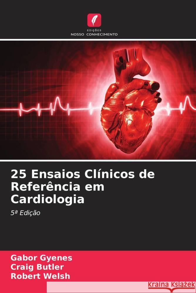 25 Ensaios Cl?nicos de Refer?ncia em Cardiologia Gabor Gyenes Craig Butler Robert Welsh 9786206916888 Edicoes Nosso Conhecimento - książka