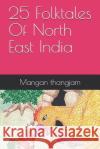 25 Folktales of North East India Mangan Thangjam Mangan Thangjam 9781794408845 Independently Published