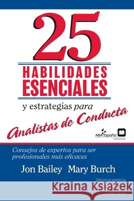 25 Habilidades esenciales y estrategias para analistas de conducta: Consejos de expertos para ser profesionales más eficaces Mary R. Burch, Jon S. Bailey 9788409317318 ABA Espana - książka