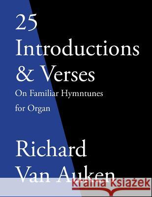 25 Introductions & Verses On Familiar Hymn Tunes For Organ Van Auken, Richard 9781475050400 Createspace - książka