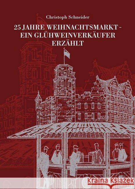 25 Jahre Weihnachtsmarkt - Ein Glühweinverkäufer Erzählt Schneider, Christoph 9783749773459 Tredition Gmbh - książka