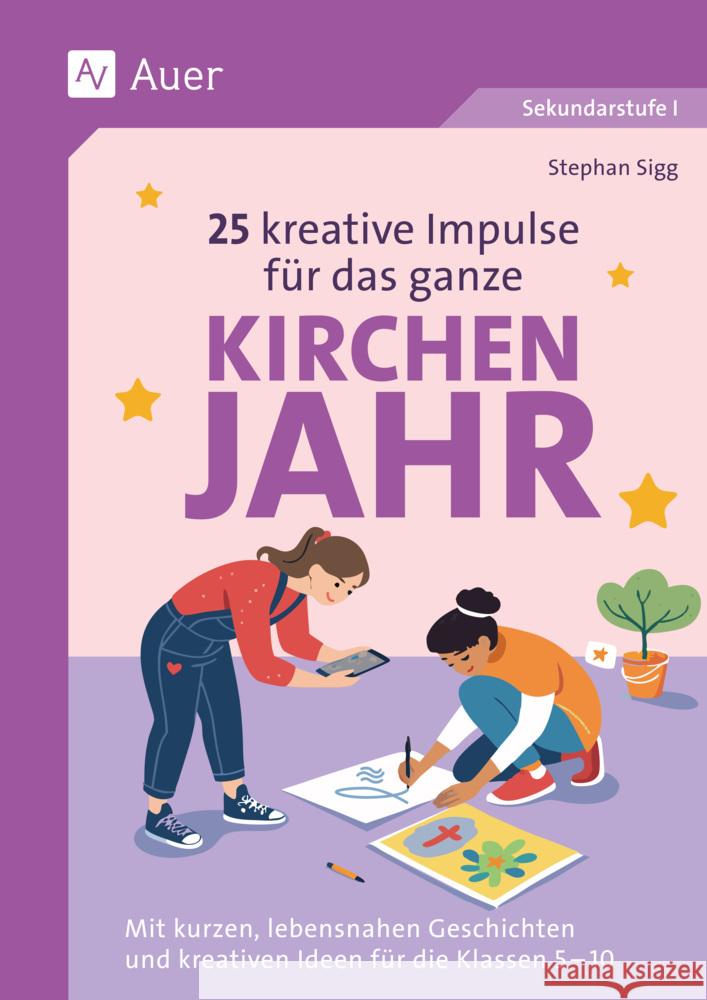 25 kreative Impulse für das ganze Kirchenjahr Sigg, Stephan 9783403089711 Auer Verlag in der AAP Lehrerwelt GmbH - książka